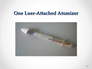 One Luer-Attached AtomizerOne Luer-Attached Atomizer
36
 