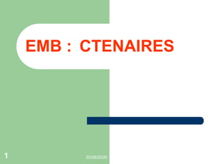 20/06/20201
EMB : CTENAIRES
 