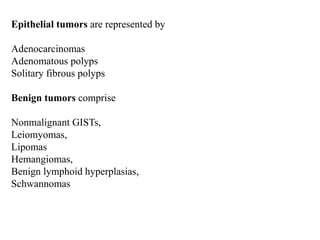 Malignant tumors concern the
GISTs with malignancy criteria
Leiomyosarcomas,
Hemangiosarcomas
Kaposi sarcomas
Type B or T ...
