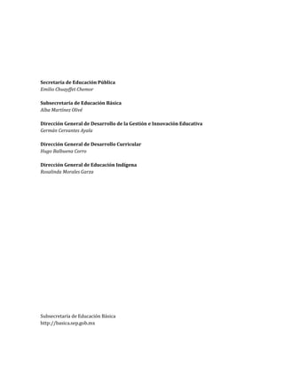 2
Octava sesión ordinaria
Ciclo Escolar 2013-2014
Ed
Consejos Técnicos Escolares
En nuestra escuela… todos aprendemos
Educación Preescolar
Secretaría de Educación Pública
Emilio Chuayffet Chemor
Subsecretaría de Educación Básica
Alba Martínez Olivé
Dirección General de Desarrollo de la Gestión e Innovación Educativa
Germán Cervantes Ayala
Dirección General de Desarrollo Curricular
Hugo Balbuena Corro
Dirección General de Educación Indígena
Rosalinda Morales Garza
Subsecretaría de Educación Básica
http://basica.sep.gob.mx
 