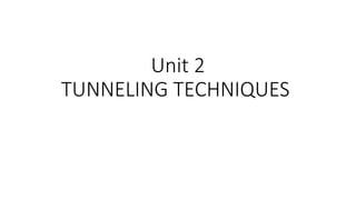Unit 2
TUNNELING TECHNIQUES
 