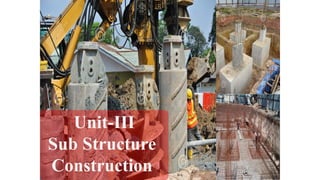 Unit-III
Sub Structure
Construction
 