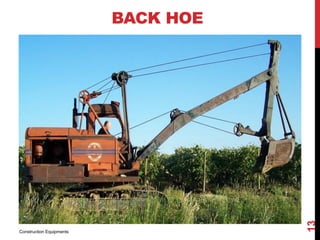 BACK HOE
Construction Equipments
13
 