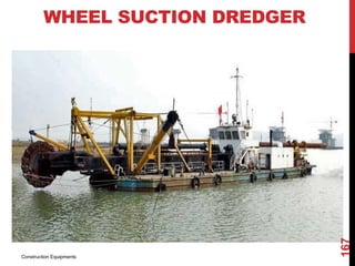 WHEEL SUCTION DREDGER
Construction Equipments
167
 