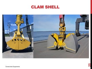 CLAM SHELL
Construction Equipments
25
 