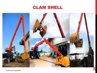 CLAM SHELL
Construction Equipments
26
 