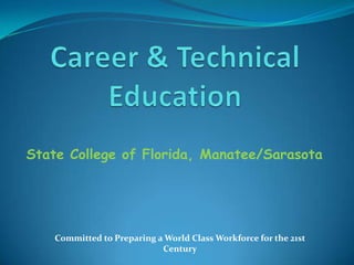 State College of Florida, Manatee/Sarasota




    Committed to Preparing a World Class Workforce for the 21st
                            Century
 