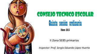 II Zona SEBS primarias
Inspector: Prof. Sergio Eduardo López Huerta
 