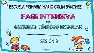 ESCUELA PRIMARIA MARIO COLIN SÁNCHEZ
SESIÓN 3
 