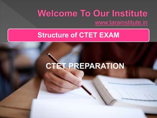 Structure of CTET EXAM
CTET PREPARATION
 