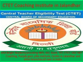 CTET Coaching Institute in Jalandhar
AAA Bright Academy providing IBPS, SSC, Bank, TET, CTET, UGC NET
Coaching, Punjab govt. jobs institute, Centre in Jalandhar and
other branches all over in India.
 