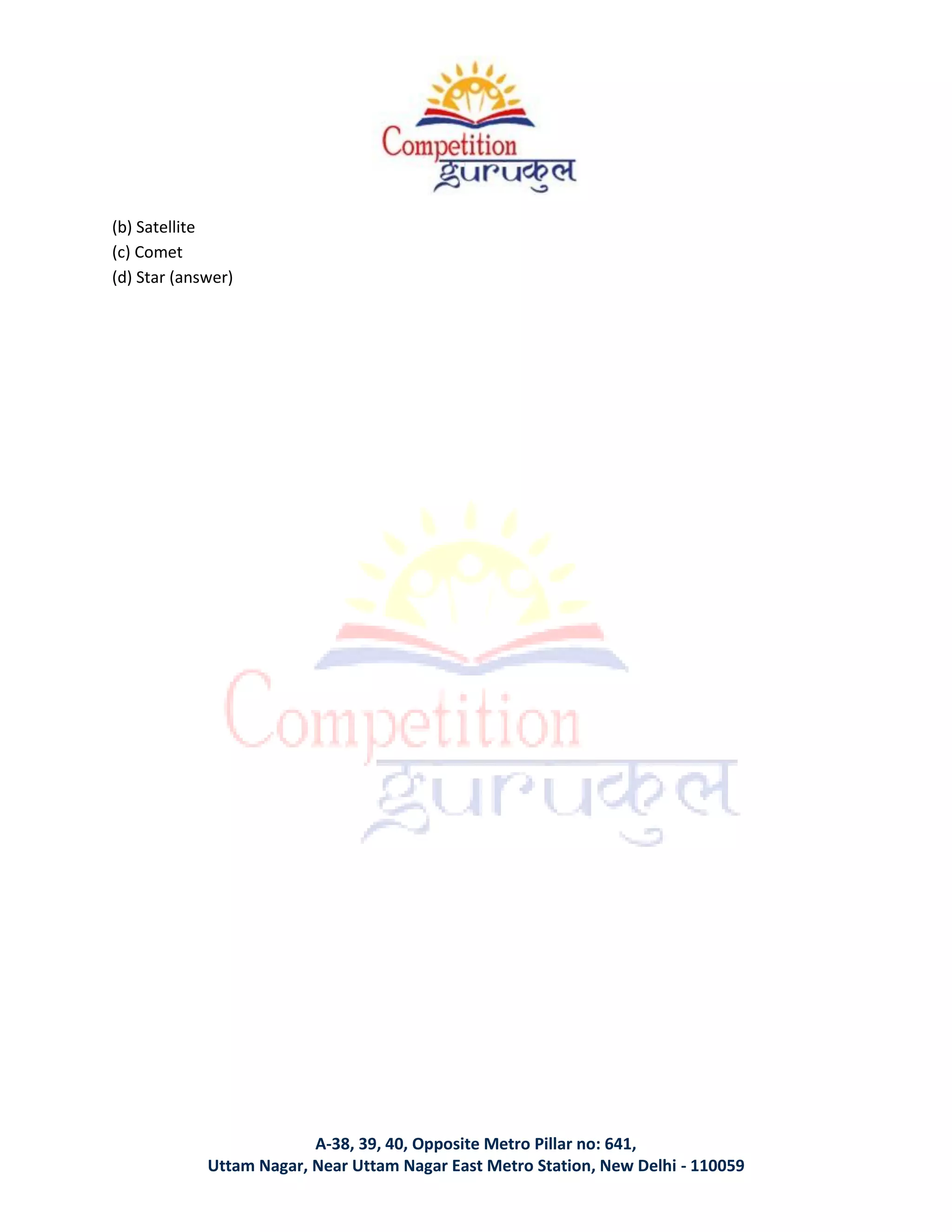 A-38, 39, 40, Opposite Metro Pillar no: 641,
Uttam Nagar, Near Uttam Nagar East Metro Station, New Delhi - 110059
(b) Satellite
(c) Comet
(d) Star (answer)
 
