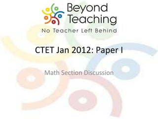 CTET Jan 2012: Paper I

  Math Section Discussion
 