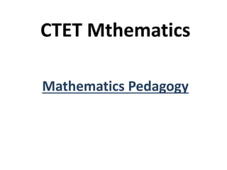 CTET Mthematics
Mathematics Pedagogy
 