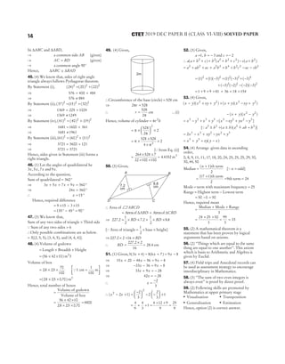 In ∆ABC and ∆ABD,
→ a common side AB (given)
→ AC BD
= (given)
→ a common angle 90°
Hence, ∆ ≅ ∆
ABC BAD
45. (4) We know that, sides of right angle
triangle always follows Pythagoras theorem.
By Statement (i), ( ) ( ) ( )
24 20 22
2 2 2
= +
⇒ 576 400 484
= +
⇒ 576 884
≠
By Statement (ii), ( ) ( ) ( )
37 15 32
2 2 2
= +
⇒ 1369 225 1024
= +
⇒ 1369 1249
≠
By Statement (iv), ( ) ( ) ( )
41 40 19
2 2 2
= +
⇒ 1681 1600 361
= +
⇒ 1681 1961
≠
By Statement (iii), ( ) ( ) ( )
61 60 11
2 2 2
= +
⇒ 3721 3600 121
= +
⇒ 3721 3721
=
Hence, sides given in Statement (iii) forms a
right triangle.
46. (1) Let the angles of quadrilateral be
3 5 7
x x x
, , and 9x.
According to the question,
Sum of quadrilateral = °
360
⇒ 3 5 7 9 360
x x x x
+ + + = °
⇒ 24 360
x = °
∴ x = °
15
Hence, required difference
= × − ×
9 15 3 15
= ° − ° = °
135 45 90
47. (3) We know that,
Sum of any two sides of triangle > Third side
Q Sum of any two sides > 6
∴Only possible combinations are as below.
= 3[(2, 5, 5), (3, 4, 5), and (4, 4, 4)].
48. (4) Volume of godown
= Length × Breadth × Height
= × ×
( )
56 42 10 m3
3
Volume of box
= × ×
28 25
70
100
. . Q1
1
100
cm m
=






= × ×
( . . . )
28 25 0 70 m3
Hence, total number of boxes
=
Volume of godown
Volume of box
=
× ×
× ×
=
56 42 10
28 25 0 70
4800
. . .
49. (4) Given,
∴Circumference of the base (circle) = 528 cm
⇒ 2 528
π =
r
∴ r =
π
528
2
cm …(i)
Hence, volume of cylinder = πr h
2
= π ×
π





 ×
528
2
2
2
= π ×
×
× π
×
528 528
4
2
2
[Q from Eq. (i)]
=
× ×
× ×
264 528 7
22 100 100
= 4 4352
. m3
50. (3) Given,
∴ Area of ABCD
= ∆ + ∆
Area Area
of of
ABD CBD
⇒ 227 2
1
2
7 2
1
2
8 8
. . .
= × × + × ×
BD BD
[Q Area of triangle =
1
2
× base × height]
⇒ 227 2 2 16
. × = × BD
∴ BD =
×
227 2 2
16
.
= 28 4
. cm
51. (1) Given, 5 3 4 8 6 7 9 8
( ) ( )
x x x
+ − + = −
⇒ 15 20 48 56 9 8
x x x
+ − − = −
⇒ − − = −
33 36 9 8
x x
⇒ 33 9 28
x x
+ = −
⇒ 42 28
x = −
∴ x =
−2
3
∴( )
x x
2
2
2 1
2
3
2
2
3
1
− + =
−





 − −





 +
= + + =
+ +
4
9
4
3
1
4 12 9
9
=
25
9
52. (3) Given,
a b
= = −
1 3
, and c =− 2
∴ a a b c b a b c c a b
( ) ( ) ( )
+ + + + + − +
2 2 2 2 2 2
= + + + + + − −
a ab ac a b b b c ac cb
2 2 2 2 4 2 2 2
= + − + − + −
( ) ( )( ) ( ) ( ) ( )
1 1 3 1 3 3
2 2 2 2 4
+ − − − − −
( ) ( ) ( )( )
3 2 2 3
2 2 2
= + + + + + =
1 9 9 81 36 18 154
53. (4) Given,
( )( ) ( )( )
x y x xy y x y x xy y
− + + + + − +
2 2 2 2
− + −
( )( )
x y x y
2 2
= − + + − − + −
x y x y x xy yx y
3 3 3 3 3 2 2 3
[ ]
[Q a b a b a ab b
3 3 2 2
± = ± +
( )( )
m ]
= − + − +
2 3 3 2 2 3
x x xy yx y
= + + −
x y xy y x
3 3
( )
54. (4) Arrange given data in ascending
order,
0, 8, 9, 11, 11, 17, 18, 20, 24, 25, 25, 25, 29, 30,
30, 44, 50
Median =
+
( )
n 1
2
th term
[Q n = odd]
=
+
=
( )
17 1
2
9
th term
th term = 24
Mode = term with maximum frequency = 25
Range = Highest term − Lowest term
= − =
50 0 50
Hence, required mean
=
Median + Mode + Range
3
=
+ +
24 25 50
3
= =
99
3
33
55. (2) A mathematical theorem is a
statement that has been proven by logical
arguments based on axioms.
56. (2) ‘‘Things which are equal to the same
thing are equal to one another’’. This axiom
which is basis to Arithmetic and Algebra is
given by Euclid.
57. (4) Field trips and Anecdotal records can
be used as assessment strategy to encourage
interdisciplinary in Mathematics.
58. (3) ‘‘The sum of two even integers is
always even’’ is proof by direct proof.
59. (2) Following skills are promoted by
Mathematics at upper primary stage
●
Visualisation ●
Transposition
●
Generalisation ●
Estimation
Hence, option (2) is correct answer.
14 2019 DEC PAPER II (CLASS VI-VIII) SOLVED PAPER
CTET
2m
A B
D C
7.2
cm
8.8
cm
 