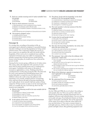7. Find out a similar meaning word of ‘easily reachable’ from
the passage.
(1) Descent (2) Easily
(3) Accessible (4) Reasonable
8. Find out which statement is not true.
(1) Mountaineering is now considered as king of sports
(2) Modern mountaineers prefer difficult routes
(3) Element of competition between individuals climbers is very
intense
(4) Mountaineering can be dangerous if precautions are not taken
9. ‘Not properly equipped’ means
(1) travelling without a guide
(2) climbing without proper training
(3) climbing alone
(4) climbing without proper arrangements and equipments
Passage 16
It is strange that, according to his position in life, an
extravagant man is admired or despised. A successful business
man does nothing to increase his popularity by being careful
with his money. He is expected to display his success, to
have a smart car, an expensive life and to be lavish with his
hospitality. If he is not so, he is considered mean and his
reputation in business may even suffer in consequence. The
paradox remains that if he had not been careful with his
money in the first place, he would never have achieved his
present wealth.
Among the low income group, a different set of values exists.
The young clerk, who makes his wife a present of a new
dress when he hasn’t paid his house rent, is condemned as
extravagant. Carefulness with money to the point of
meanness is applauded as a virtue. Nothing in his life is
considered more worthy than paying his bills. The ideal wife
for such a man separates her housekeeping money into
joyless little piles- so much for rent, for food, for the
children’s shoes; she is able to face the milkman with
equanimity every month, satisfied with her economising
ways, and never knows the guilt of buying something she
can’t really afford. As for myself, I fall into neither of these
categories. If I have money to spare, I can be extravagant, but
when, as is usually the case, I am hard up, then I am the
meanest man imaginable.
1. Which of the following would be the most suitable title for
the passage?
(1) Extravagance is Always Condemnable
(2) Extravagance Leads to Poverty
(3) Extravagance in the Life of the Rich and the Poor
(4) Miserly Habits of the Poor
2. In the opinion of the writer, a successful businessman
(1) should not bother about popularity
(2) is expected to have expensive tastes
(3) is more popular if he appears to be doing nothing
(4) must be extravagant before achieving success
3. The phrase ‘lavish with his hospitality’ in the third
sentence of the first paragraph signifies
(1) considerateness in spending on guests and strangers
(2) indifference in treating his friends and relatives
(3) miserliness in dealing with his friends
(4) extravagance in entertaining guests
4. The word ‘paradox’ in the last sentence of the first
paragraph means
(1) statement based on the popular opinion
(2) that which is contrary to received opinion
(3) statement based on facts
(4) that which brings out the inner meaning
5. It seems that low paid people should
(1) feel guilty if they overspend
(2) borrow money to meet their essential needs
(3) not keep their creditors waiting
(4) not pay their bills promptly
6. How does the housewife, described by the writer, feel
when she saves money? She
(1) wishes she could sometimes be extravagant
(2) is still troubled by a sense of guilt
(3) wishes life were less burdensome
(4) is content to be so thrifty
7. The statement “she is able to face the milkman with
equanimity” implies that
(1) she is not upset as she has been paying the milkman his
dues regularly
(2) she loses her nerve at the sight of the milkman who
always demands his dues
(3) she manages to keep cool as she has to pay the milkman
only a month’s dues
(4) she remains composed and confident as she knows that
she can handle the milkman tactfully
8. Which of the following is opposite in meaning to the
word ‘applauded’ in the passage?
(1) Suppressed (2) Cherished
(3) Decried (4) Humiliated
9. We understand from the passage that
(1) thrift may lead to success
(2) wealthy people are invariably successful
(3) all mean people are wealthy
(4) carefulness generally leads to failure
Passage 17
Are the 1980s and 1990s the era of colour? According to
some people, they are. Now you can buy radios and
electric fans in lavender and pink. Restaurants have an
emphasis of flowers and colourful plates. Cars are coming
out in pink and aqua. Even bathroom fixtures are being
made in ‘honeydew’ and ‘blond’. Part of the importance
of the colour of an object is that the colour affects the
way one feels about it. You want a vacuum cleaner to
look light and easy, which is why it may be coloured in
pastels and light colours. But gardening equipment and
138 SUCCESS MASTER ENGLISH LANGUAGE AND PEDAGOGY
CTET
 