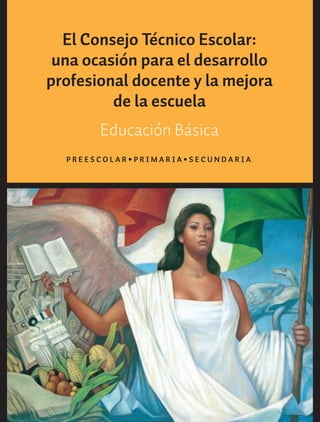 El Consejo Técnico Escolar:
una ocasión para el desarrollo
profesional docente y la mejora
de la escuela
Educación Básica
P R E E S C O L A R • P R I M A R I A • S E C U N D A R I A
GUIA_CONS_TECN_ESC Ngo (Sin Fecha).indd 1 18/06/13 18:49
 