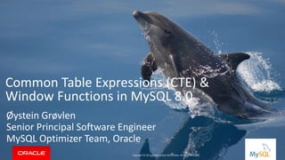 Copyright © 2015, Oracle and/or its affiliates. All rights reserved. |
Common Table Expressions (CTE) &
Window Functions in MySQL 8.0
Øystein Grøvlen
Senior Principal Software Engineer
MySQL Optimizer Team, Oracle
Copyright © 2017, Oracle and/or its affiliates. All rights reserved.
 