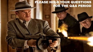 PLEASE HOLD YOUR QUESTIONS
FOR THE Q&A PERIOD
 