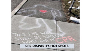 CPR DISPARITY-HOT SPOTS
 