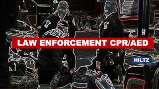 LAW ENFORCEMENT CPR/AED
HILTZ
 