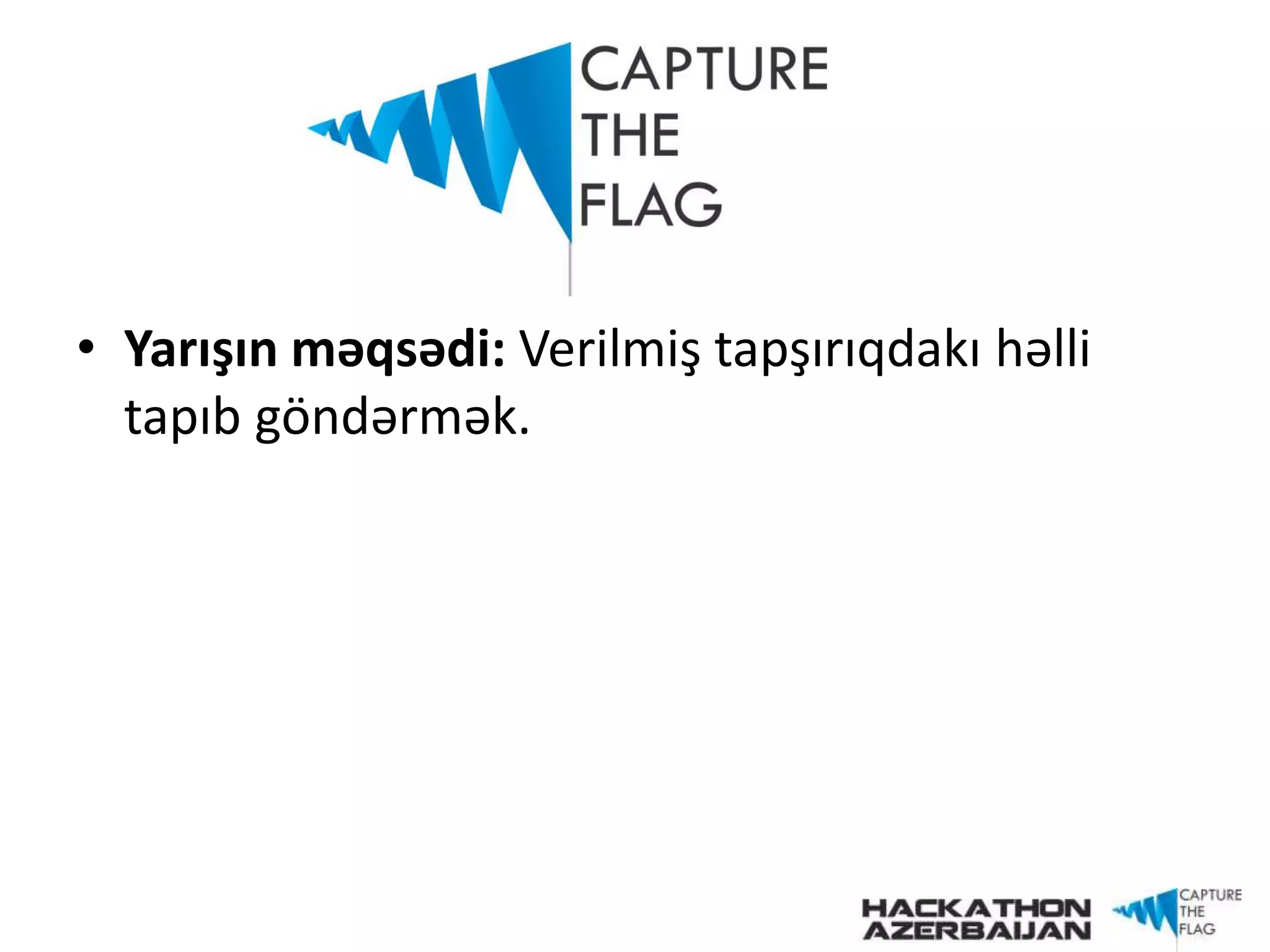 • Yarışın məqsədi: Verilmiş tapşırıqdakı həlli
tapıb göndərmək.
 