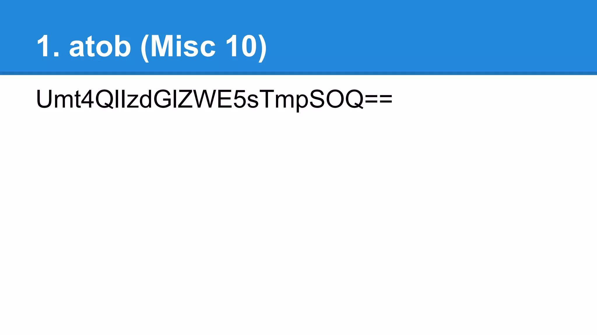 1. atob (Misc 10)
Umt4QlIzdGlZWE5sTmpSOQ==
 