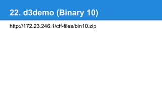 22. d3demo (Binary 10)
http://172.23.246.1/ctf-files/bin10.zip
 