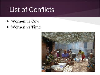 List of Conflicts
● Women vs Cow
● Women vs Time
 
