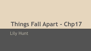 Things Fall Apart - Chp17
Lily Hunt

 