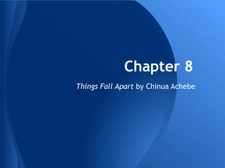 Chapter 8
Things Fall Apart by Chinua Achebe
 