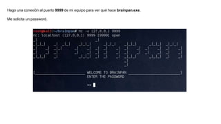 Hago una conexión al puerto 9999 de mi equipo para ver qué hace brainpan.exe.
Me solicita un password.
 