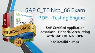 SAP C_TFIN52_66 Exam
SAP Certified Application
Associate - Financial Accounting
with SAP ERP 6.0 EHP6
100%Valid dumps
PDF +Testing Engine
 