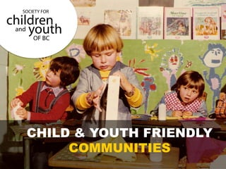 CHILD & YOUTH FRIENDLY
COMMUNITIES
 