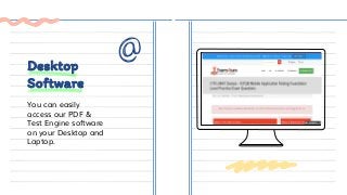 You can easily
access our PDF &
Test Engine software
on your Desktop and
Laptop.
Desktop
Software
 