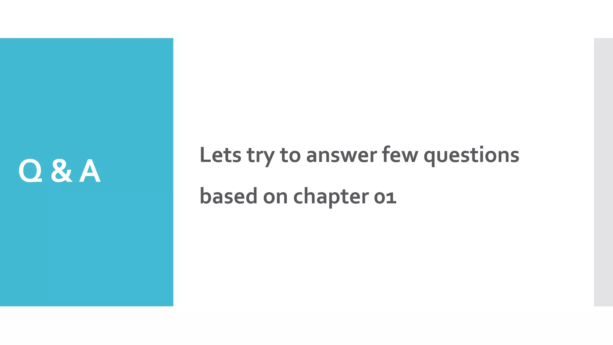 Q &A
Lets try to answer few questions
based on chapter 01
 