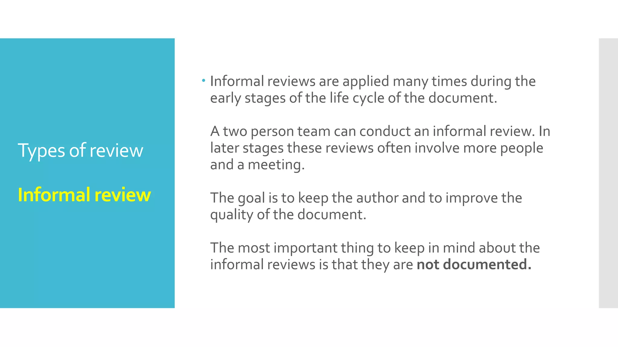 Types of review
 Informal review
 Walkthrough
 Technical review
 Inspection
 