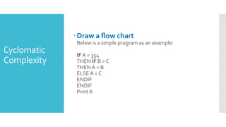 Dynamic test tools
 DynamicTestTools:These tools test the software
system with 'live' data. Dynamic test tools include the
following
 1)Test driver: It inputs data into a module-under-test
(MUT).
 2)Test beds: It simultaneously displays source code
along with the program under execution.
 3) Emulators:The response facilities are used to
emulate parts of the system not yet developed.
 4) Mutation analyzers:The errors are deliberately 'fed'
into the code in order to test fault tolerance of the
system.
 