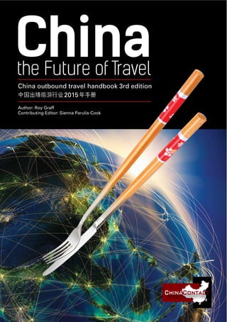 China outbound travel handbook 3rd edition
Author: Roy Graff
Contributing Editor: Sienna Parulis-Cook
2015
the Future of Travel
China
 