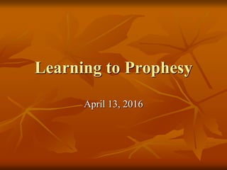 Learning to Prophesy
April 13, 2016
 