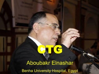 CTG
Aboubakr Elnashar
Benha University Hospital, EgyptAboubakr Elnashar
 