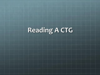 Reading A CTG
 