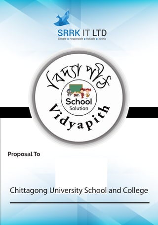 SRRK IT LTDSincere Responsible Reliable Kinetic
Proposal To
Chittagong University School and College
 