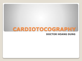 CARDIOTOCOGRAPHY
DOCTOR HOANG DUNG
 