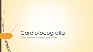 Cardiotocografia
Aspetti generali e contenziosi medico-legali
 