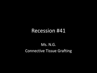 Recession #41

        Ms. N.G.
Connective Tissue Grafting
 