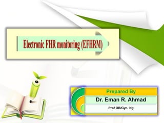 Prepared By
Dr. Eman R. Ahmad
Prof OB/Gyn. Ng
 
