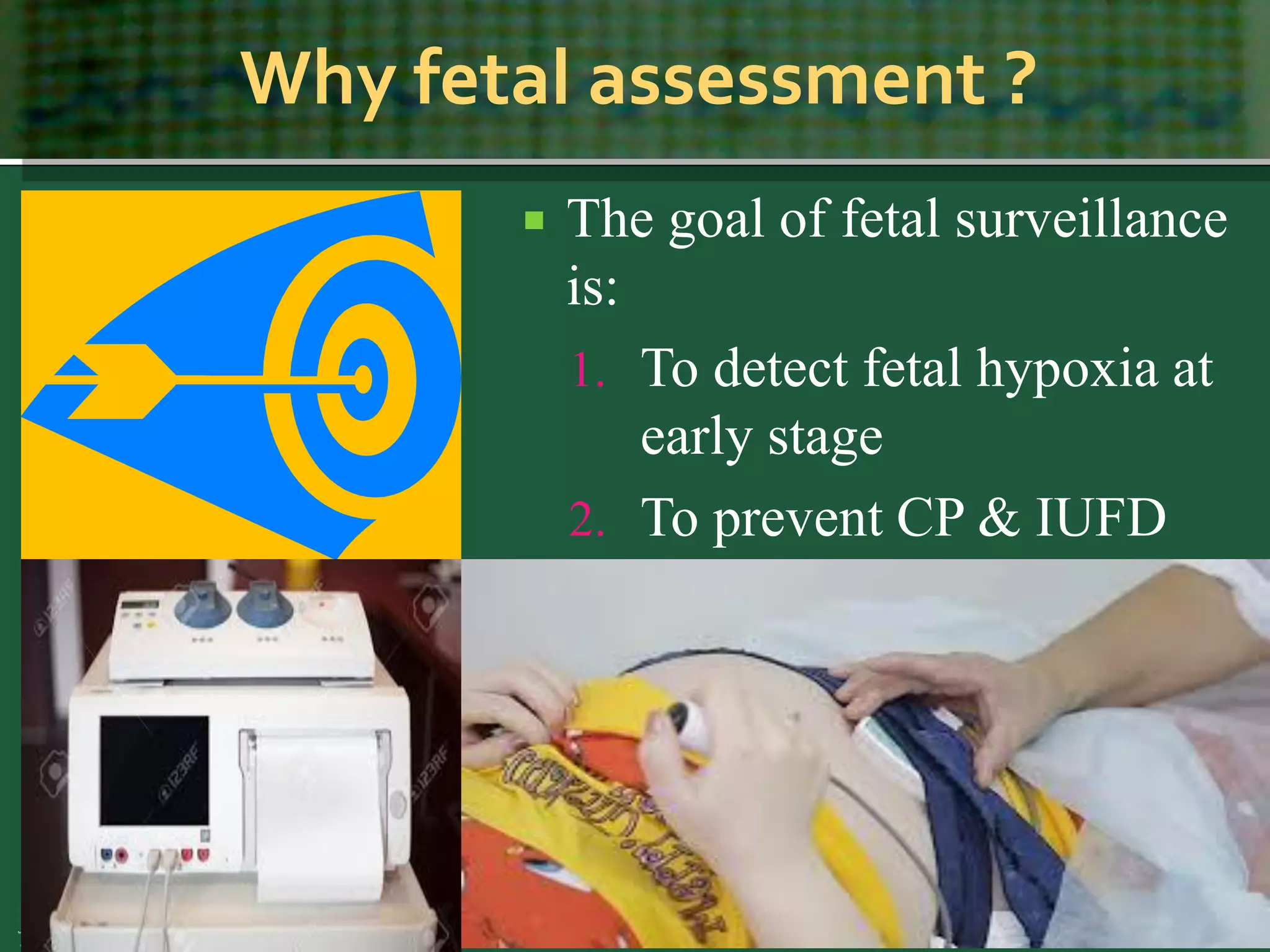 Why fetal assessment ?
 The goal of fetal surveillance
is:
1. To detect fetal hypoxia at
early stage
2. To prevent CP & IUFD
15 September 2018 May All Be Happy & Healthy 5
 