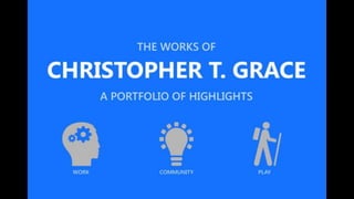 The Works of Christopher T. Grace • A Portfolio of Highlights