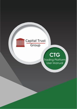 Capital Trust
Group
CTG
Trading Platform
User Manual
 
